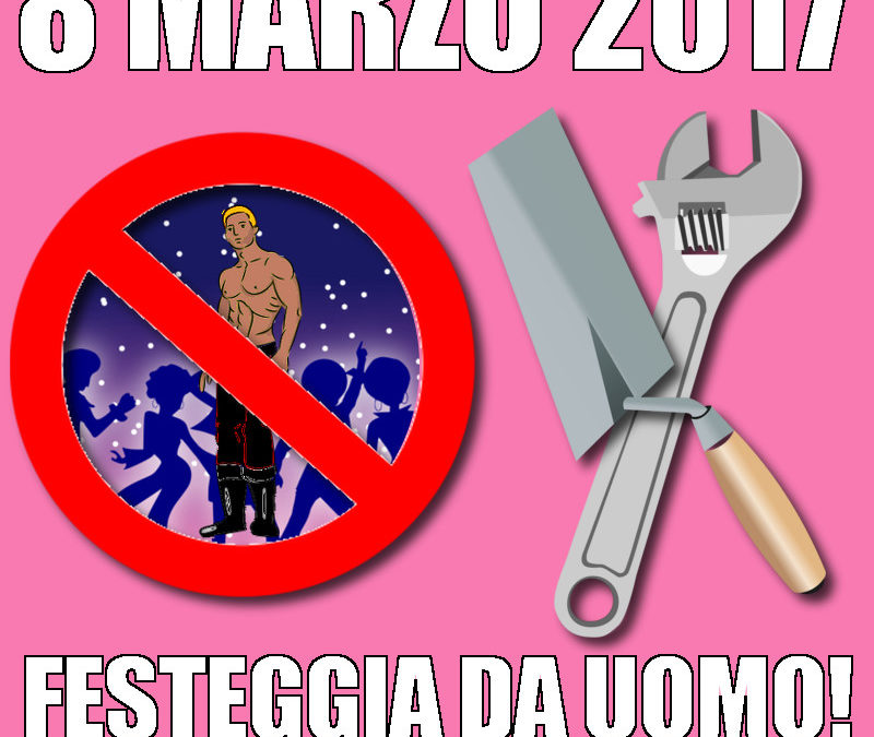 8 Marzo? Per la Festa delle donne festeggia da uomo!